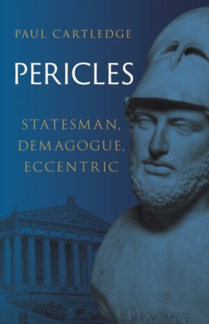 Pericles : Statesman, Demagogue, Eccentric by Cartledge, Paul