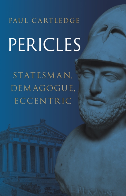 Pericles : Statesman, Demagogue, Eccentric by Cartledge, Paul