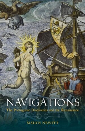 Navigations : The Portuguese Discoveries and the Renaissance by Newitt, Malyn