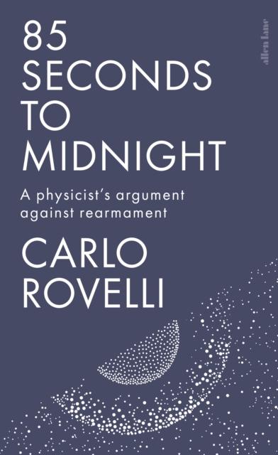 85 Seconds to Midnight : A Physicist's Argument Against Rearmament by Rovelli, Carlo