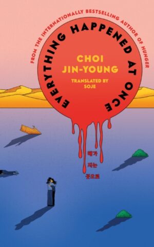 Everything Happened at Once : The new novel from the author of Hunger by Jin-young, Choi
