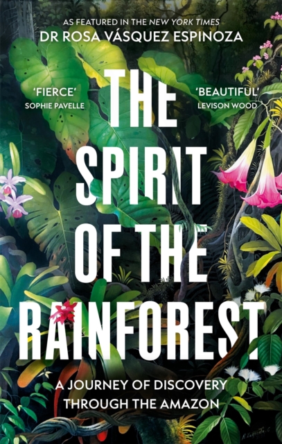 The Spirit of the Rainforest : A Journey of Discovery Through the Amazon by Espinoza, Dr Rosa Vasquez