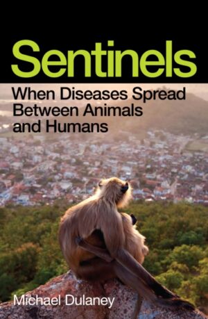 Sentinels : When Diseases Spread Between Animals and Humans by Dulaney, Michael