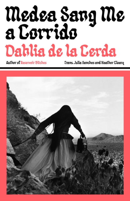 Medea Sang Me a Corrido by de la Cerda, Dahlia