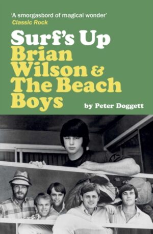 Surf's Up: Brian Wilson and The Beach Boys by Doggett, Peter