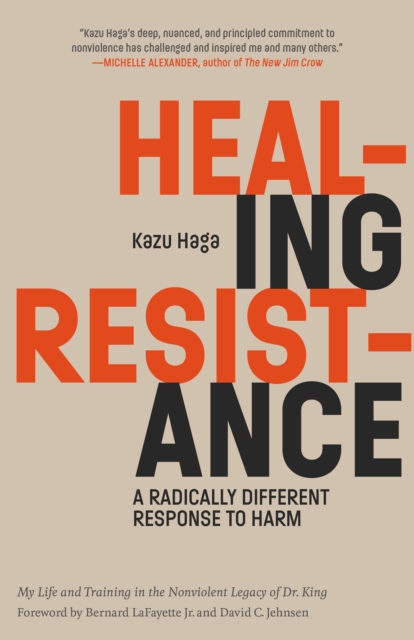 Healing Resistance : A Radically Different Response to Harm by Haga, Kazu