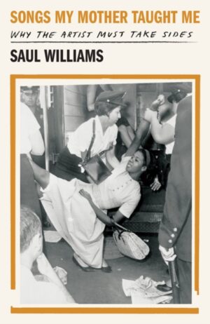 Songs My Mother Taught Me : Why the Artist Must Take Sides by Williams, Saul