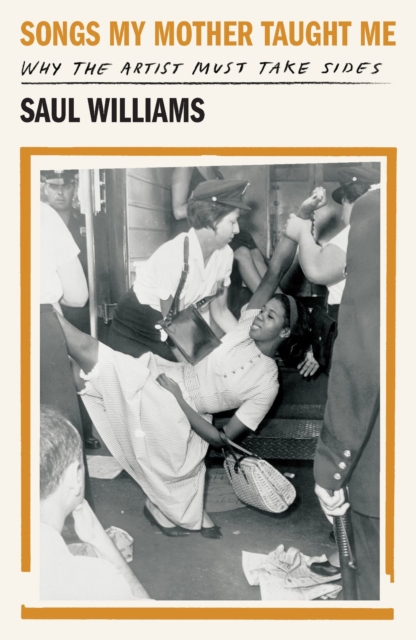 Songs My Mother Taught Me : Why the Artist Must Take Sides by Williams, Saul