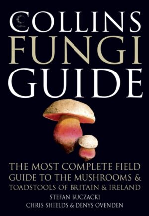 Collins Fungi Guide : The Most Complete Field Guide to the Mushrooms & Toadstools of Britain & Ireland by Buczacki, Stefan