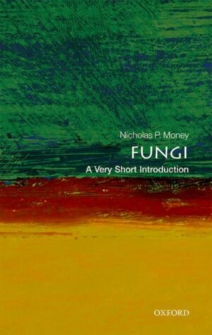 Fungi : A Very Short Introduction by Money, Nicholas P. (Professor of Botany and Western Program Director, Miami University, Oxford, Ohio)