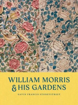 William Morris and His Gardens by Stoneystreet, Gavin Francis
