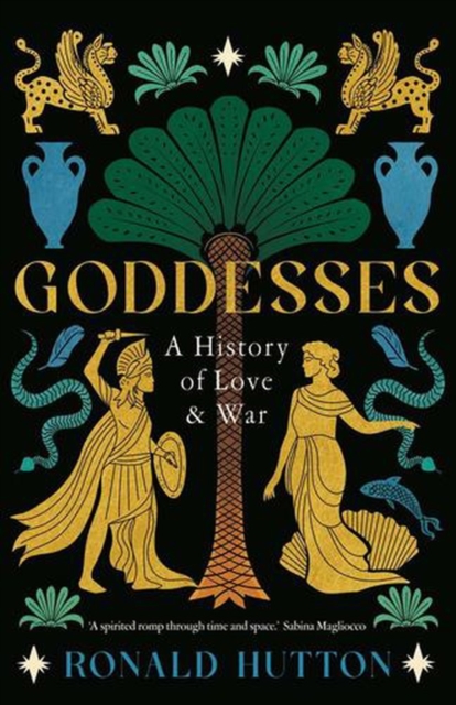 Goddesses : A History of Love and War by Hutton, Ronald