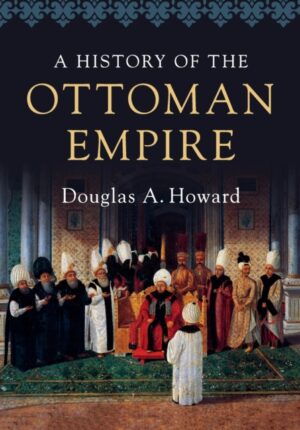 A History of the Ottoman Empire by Howard, Douglas A. (Calvin College, Michigan)