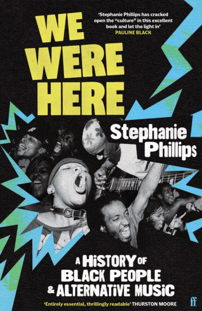 We Were Here : A History of Black People and Alternative Music by Phillips, Stephanie