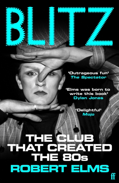 Blitz : The Club That Created the Eighties by Elms, Robert