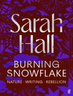 Burning Snowflake by Hall, Sarah (Author)