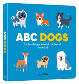 ABC Dogs : 26 Good Dogs Around the World from A-Z by Chin, Lili