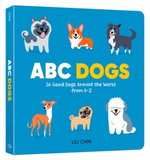 ABC Dogs : 26 Good Dogs Around the World from A-Z by Chin, Lili
