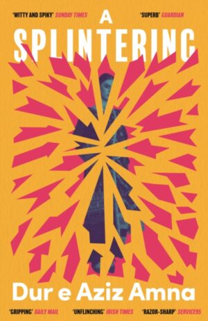 A Splintering : A BBC Radio 2 Book Club Pick by Amna, Dur e Aziz