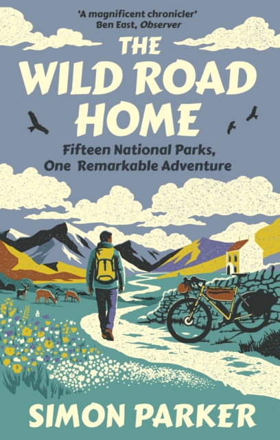 The Wild Road Home : Fifteen National Parks, One Remarkable Adventure by Parker, Simon