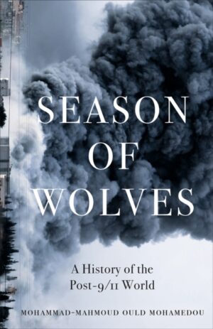 Season of Wolves : A History of the Post-9/11 World by Mohamedou, Mohammad-Mahmoud Ould