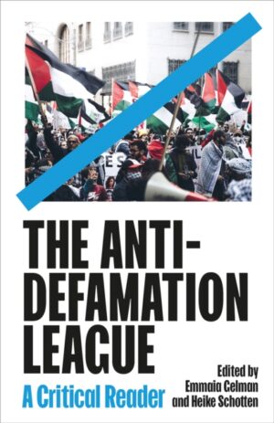 The Anti-Defamation League : A Critical Reader by Gelman, Emmaia