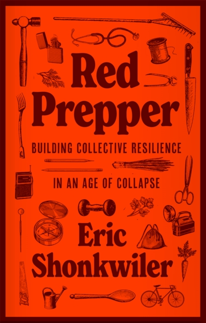 Red Prepper : Building Collective Resilience in an Age of Collapse by Shonkwiler, Eric