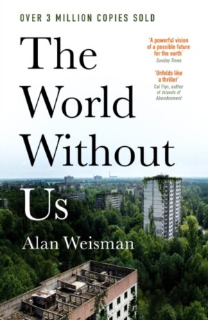 The World Without Us by Weisman, Alan