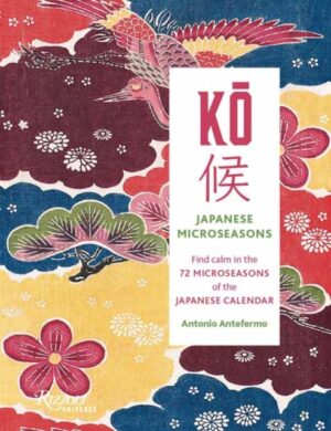 KO: Japanese Microseasons : Find Calm in the 72 Microseasons of the Japanese Calendar by Antefermo, Antonio