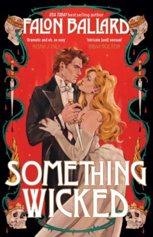 Something Wicked : A brand new gorgeously seductive romantasy that blends Macbeth and Moulin Rouge! by Ballard, Falon
