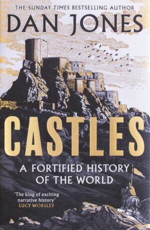 Castles : A Fortified History of the World by Jones, Dan