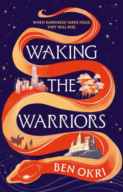 Waking the Warriors : The Spellbinding New Novel from the Booker-Prize Winning Author by Okri, Ben