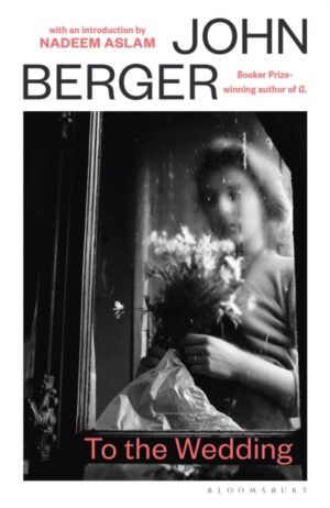 To the Wedding : with an introduction by Nadeem Aslam by Berger, John