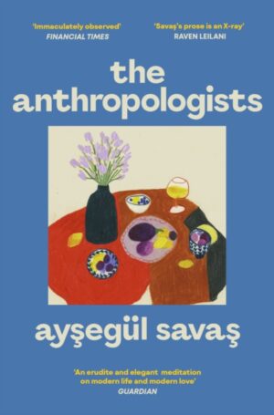 The Anthropologists by Savas, Aysegul