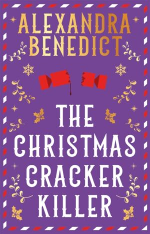 The Christmas Cracker Killer : The new fiendishly clever Christmas mystery from the bestselling author of Murder on the Christmas Express by Benedict, Alexandra