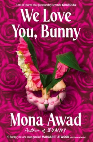 We Love You, Bunny : The dazzlingly original romp in the Bunny-verse from the queen of the fever dream by Awad, Mona