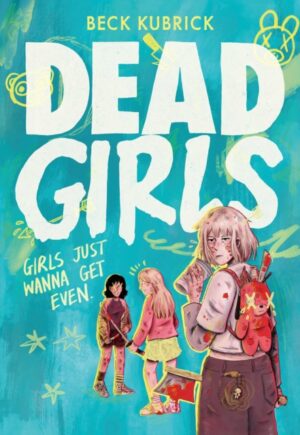 Dead Girls : A wickedly fun full colour YA graphic novel by Kubrick, Beck