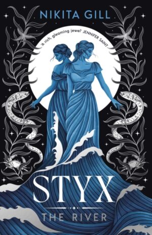 Styx: The River : A fierce retelling of beautiful verse from Sunday Times bestselling author, Nikita Gill Volume 2 by Gill, Nikita