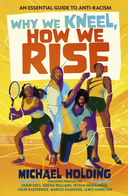 Why We Kneel, How We Rise: Children's Edition : An essential guide for anti-racism by award-winning author and sporting legend by Holding, Michael