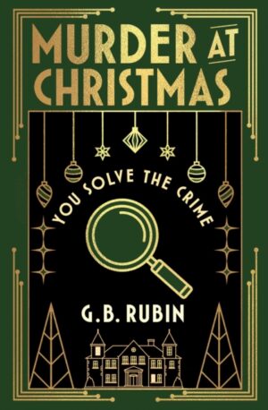 Murder at Christmas: You Solve the Crime : A cosy crime mystery in the style of a Choose Your Own Adventure by Rubin, G. B.