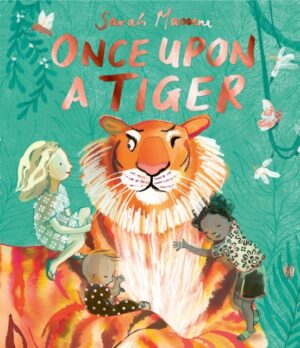 Once Upon a Tiger : a beautiful, moving tale about kindness and bravery by Massini, Sarah