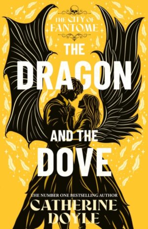 The Dragon and the Dove : THE EPIC FINALE TO THE NEW YORK TIMES BESTSELLING ROMANTASY SERIES Volume 3 by Doyle, Catherine