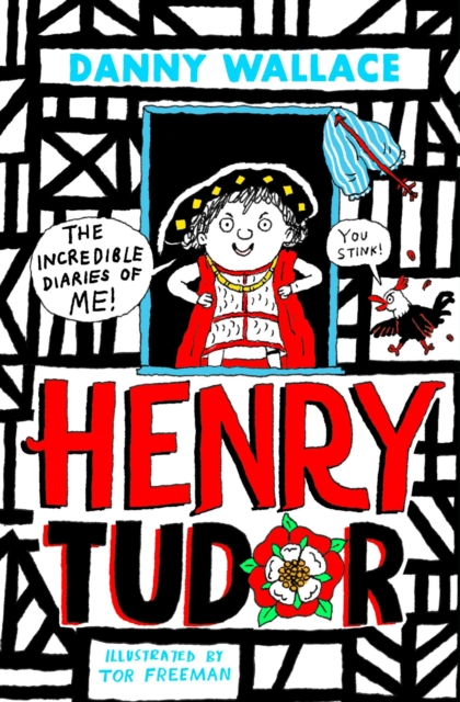 Henry Tudor: The Incredible Diaries of Me! by Wallace, Danny