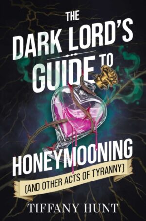 Dark Lord's Guide to Honeymooning (and Other Acts of Tyranny) : Volume 2 by Hunt, Tiffany