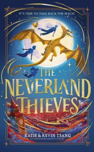 The Neverland Thieves : Fly back to Neverland in the unmissable new magical adventure! Volume 1 by Tsang, Katie