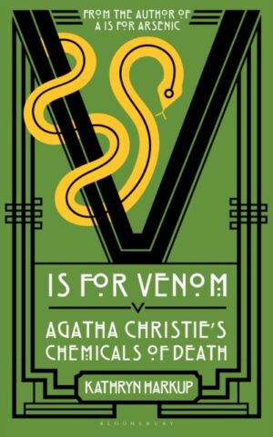 V is for Venom : Agatha Christie's Chemicals of Death by Harkup, Kathryn