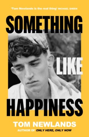 Something Like Happiness : From the multi-award-winning author of Only Here, Only Now by Newlands, Tom