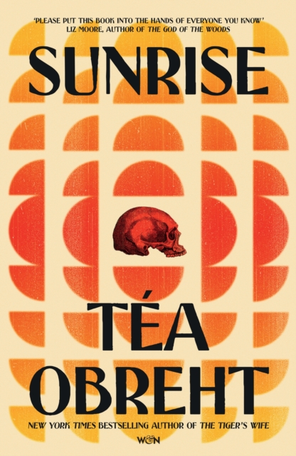 Sunrise : A propulsive and spellbinding novel set in the American West – from the bestselling author of The Tiger's Wife by Obreht, Tea
