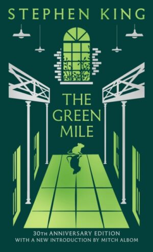 The Green Mile : Thirtieth Anniversary CLASSIC EDITION with a new introduction from Mitch Albom (a Stephen King classic) by King, Stephen