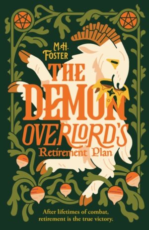 The Demon Overlord's Retirement Plan : Retire with the Scourge of Nations and his goat in this laugh-out-loud fantasy. by Foster, M. H.